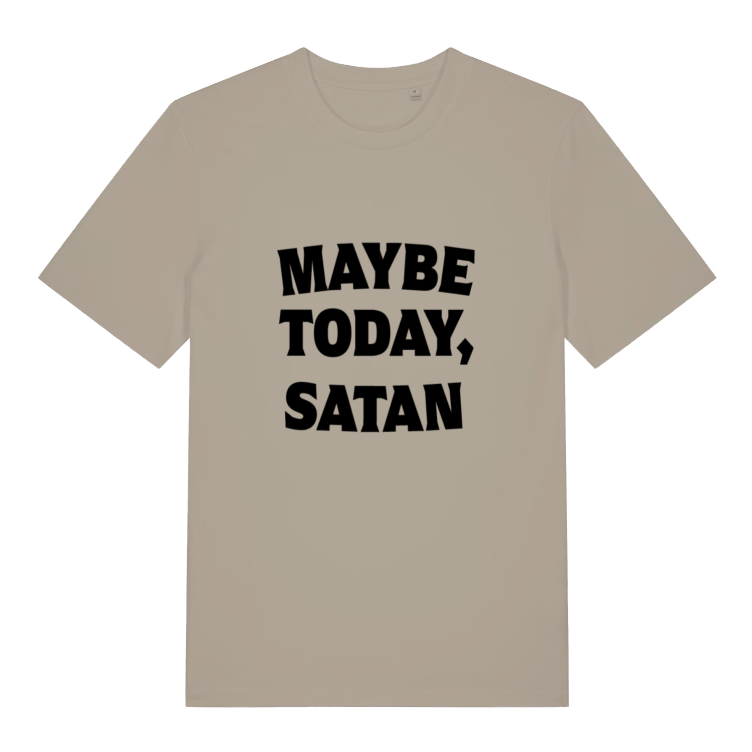 Beige Maybe Today Satan funny slogan t-shirt with bold black “MAYBE TODAY, SATAN” text  