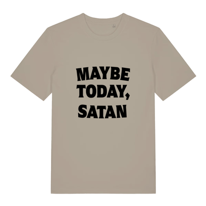 Beige Maybe Today Satan funny slogan t-shirt with bold black “MAYBE TODAY, SATAN” text  