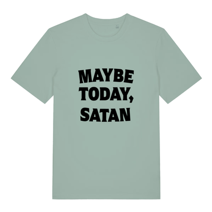 Green Maybe Today Satan funny slogan t-shirt featuring sharp “MAYBE TODAY, SATAN” lettering  