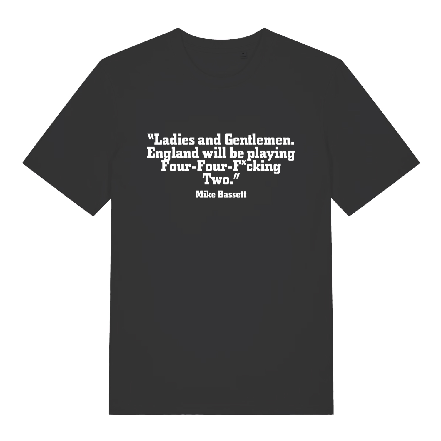 Black Mike Bassett Four Four Fucking Two funny slogan t-shirt with bold white quote text  