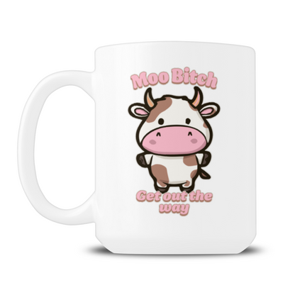 Moo Bitch Get Out The Way 15oz Mug