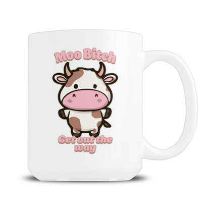 Moo Bitch Get Out The Way 15oz Mug