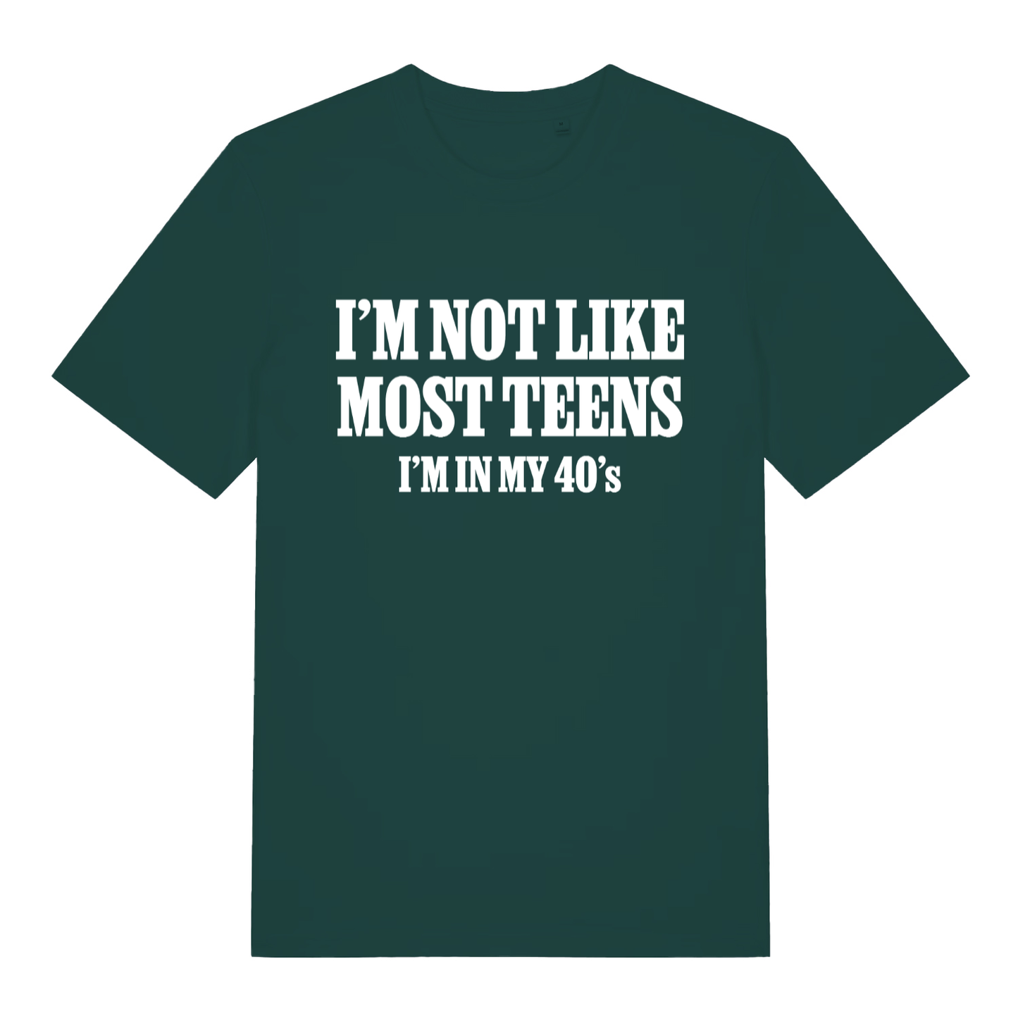 Green I’m Not Like Most Teens funny slogan t-shirt with sharp white “I’m in my 40’s” design  