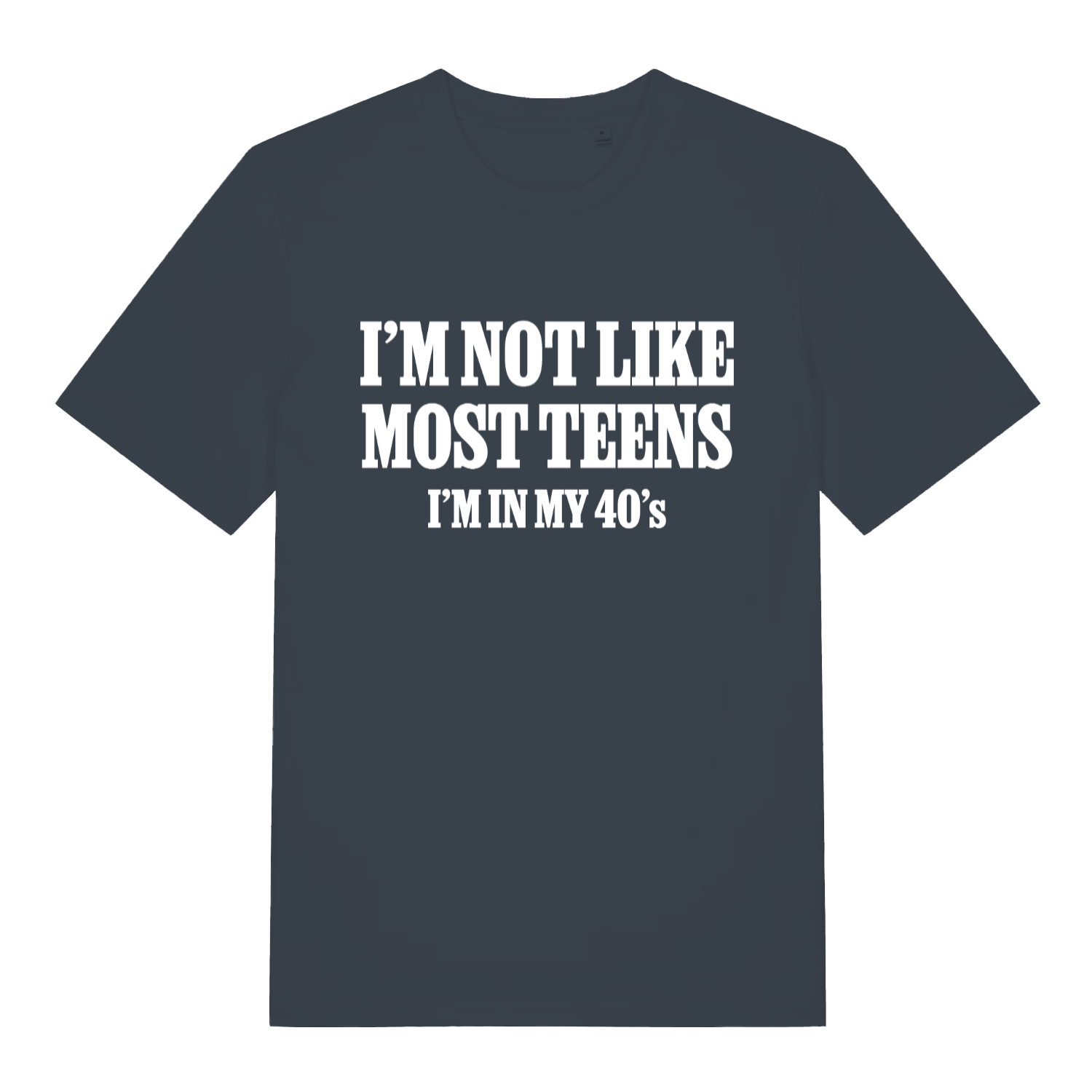 Ink grey I’m Not Like Most Teens funny slogan t-shirt showing bold midlife slogan  
