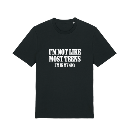 black funny slogan t-shirt with 'i'm not like most teens im in my 40's'