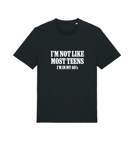 black funny slogan t-shirt with 'i'm not like most teens im in my 40's'
