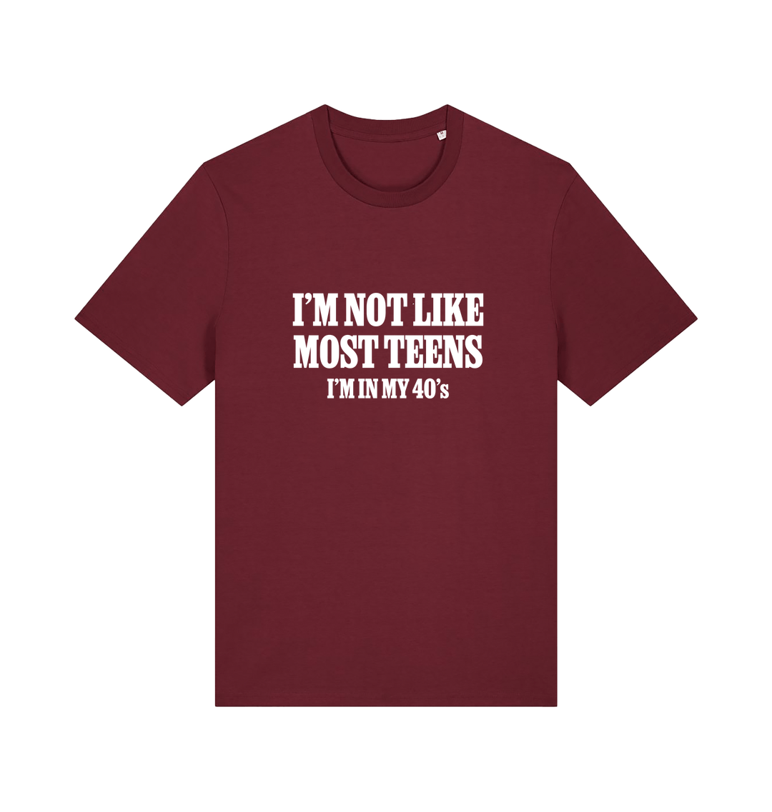 burgundy funny slogan t-shirt with 'i'm not like most teens im in my 40's'