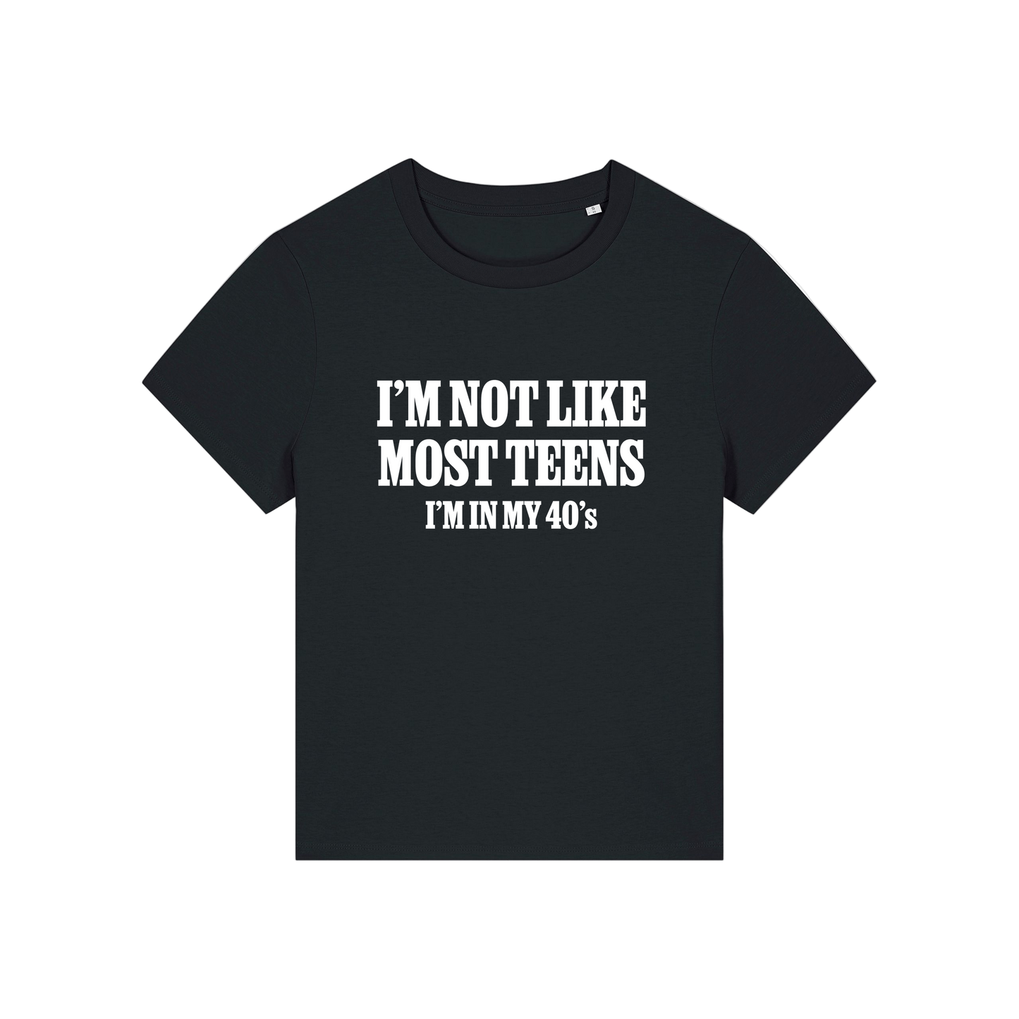 black slogan t-shirt that reads 'i'm not like most teens i'm in my 40's'