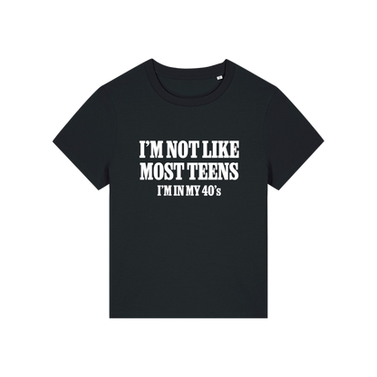 black slogan t-shirt that reads 'i'm not like most teens i'm in my 40's'