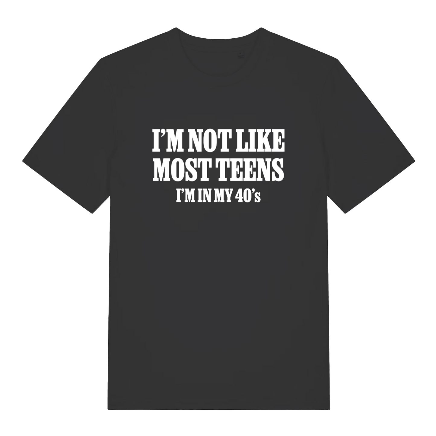 black women's slogan t-shirt with the text 'i'm not like most teens i'm in my 40's'