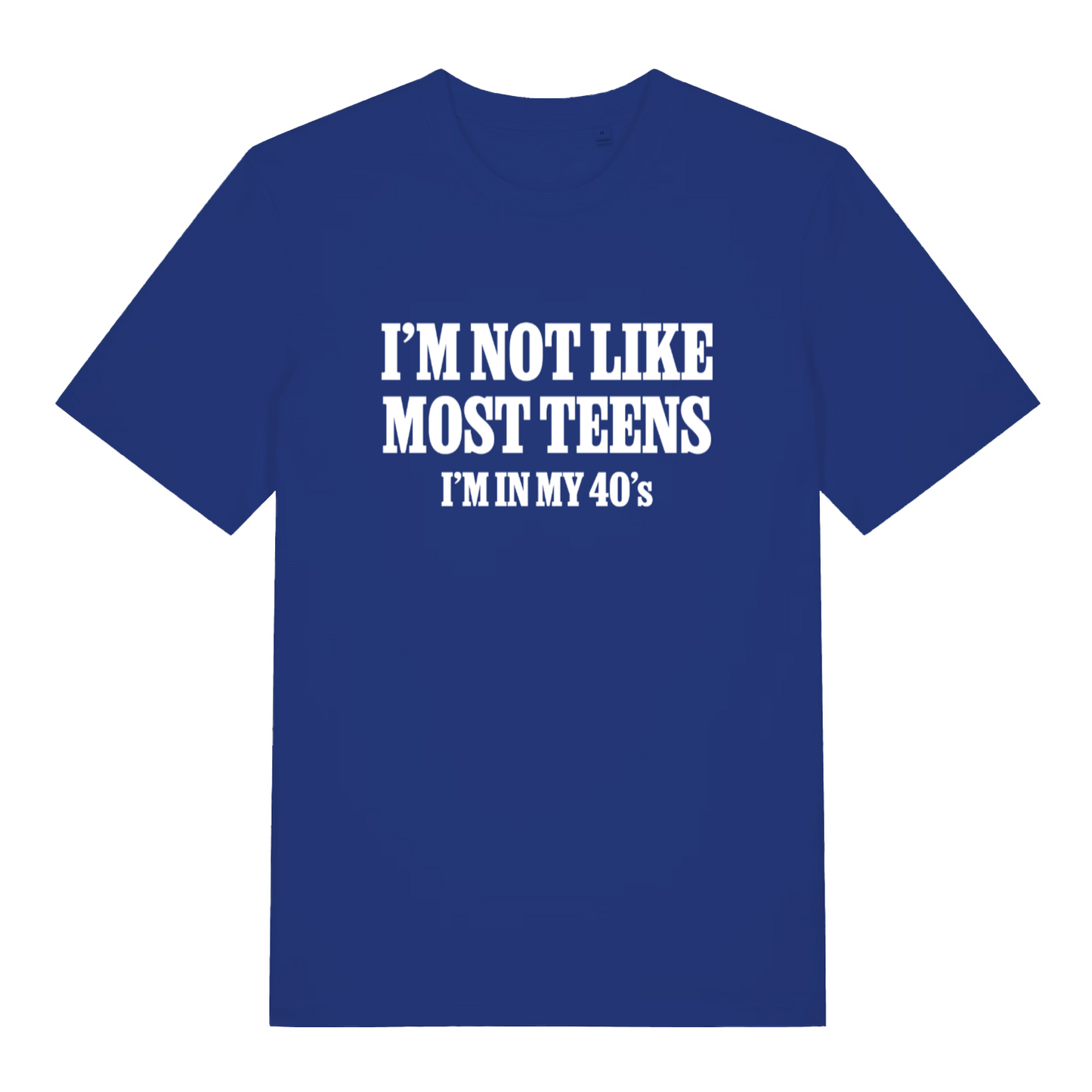blue women's slogan t-shirt with the text 'i'm not like most teens i'm in my 40's'
