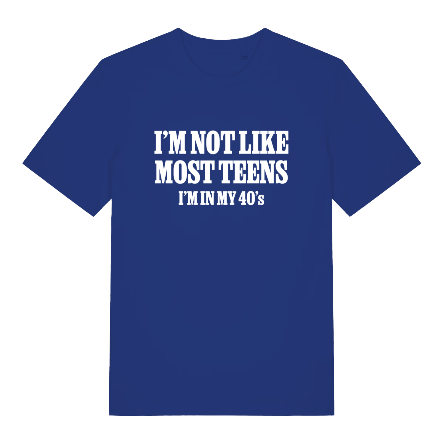 blue women's slogan t-shirt with the text 'i'm not like most teens i'm in my 40's'