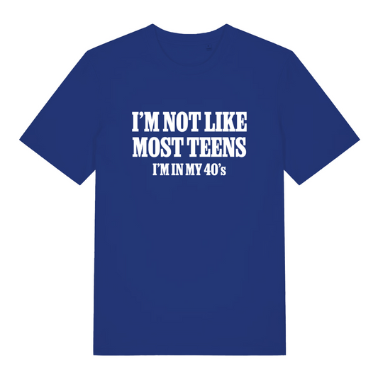 blue women's slogan t-shirt with the text 'i'm not like most teens i'm in my 40's'