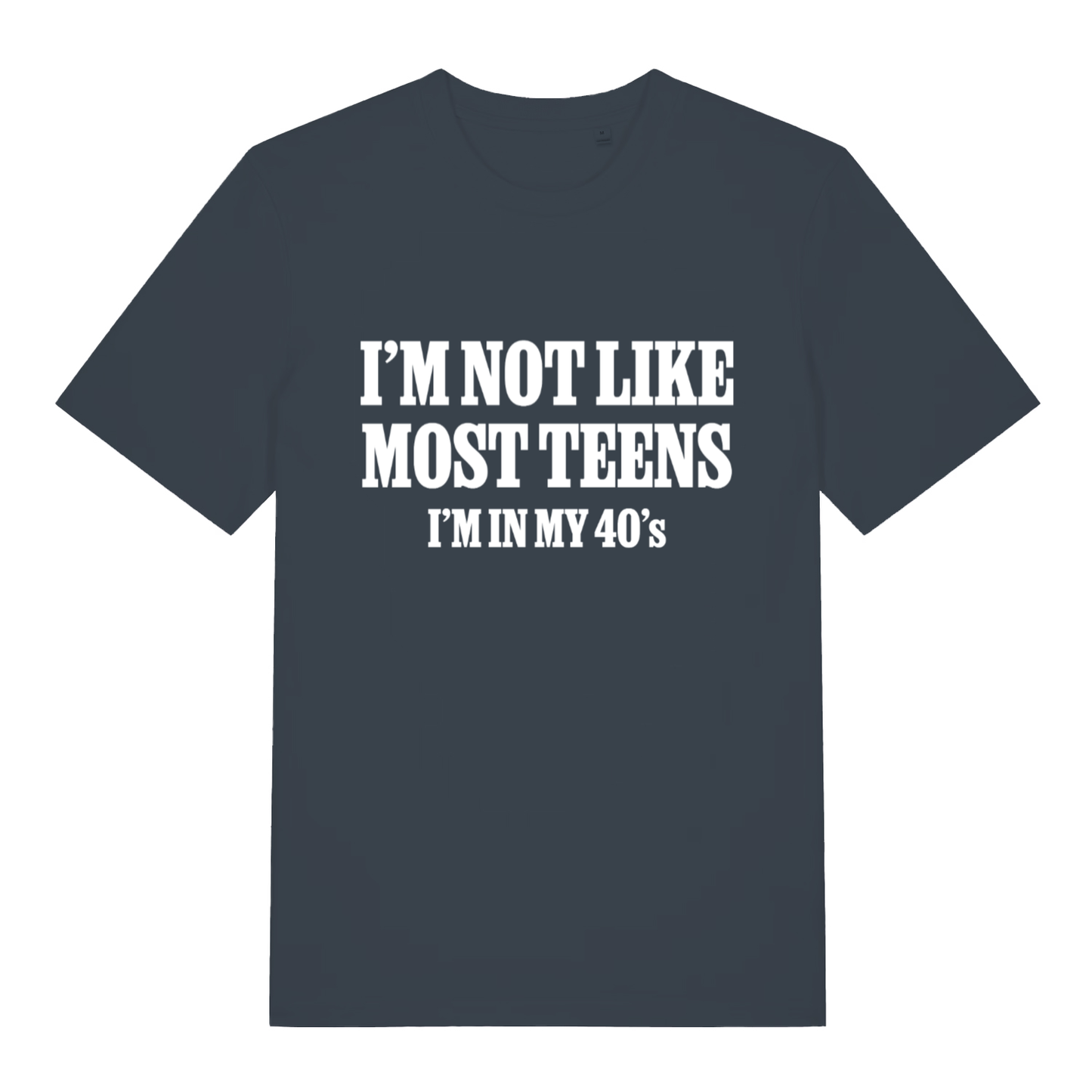 Ink grey I’m Not Like Most Teens funny slogan t-shirt with sharp white “I’m in my 40’s” design  