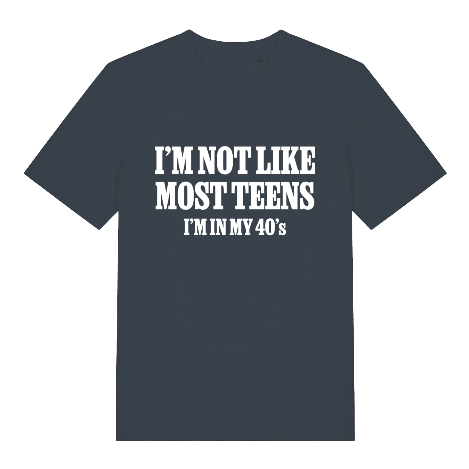 Ink grey I’m Not Like Most Teens funny slogan t-shirt with sharp white “I’m in my 40’s” design  