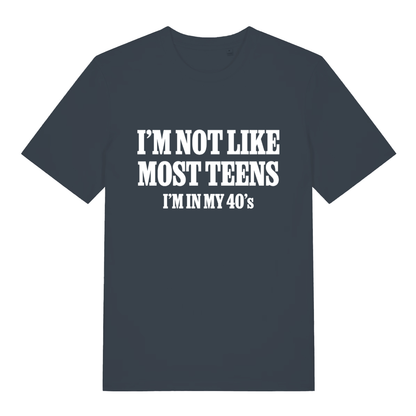 Ink grey I’m Not Like Most Teens funny slogan t-shirt with sharp white “I’m in my 40’s” design  