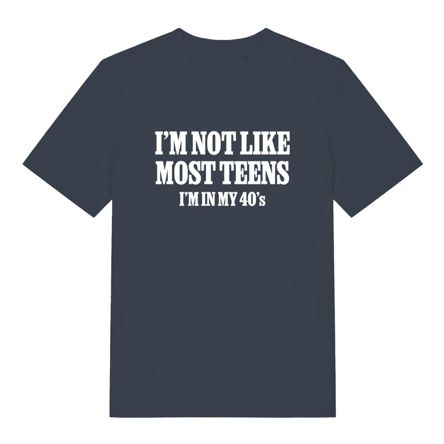 ink grey women's slogan t-shirt with the text 'i'm not like most teens i'm in my 40's'