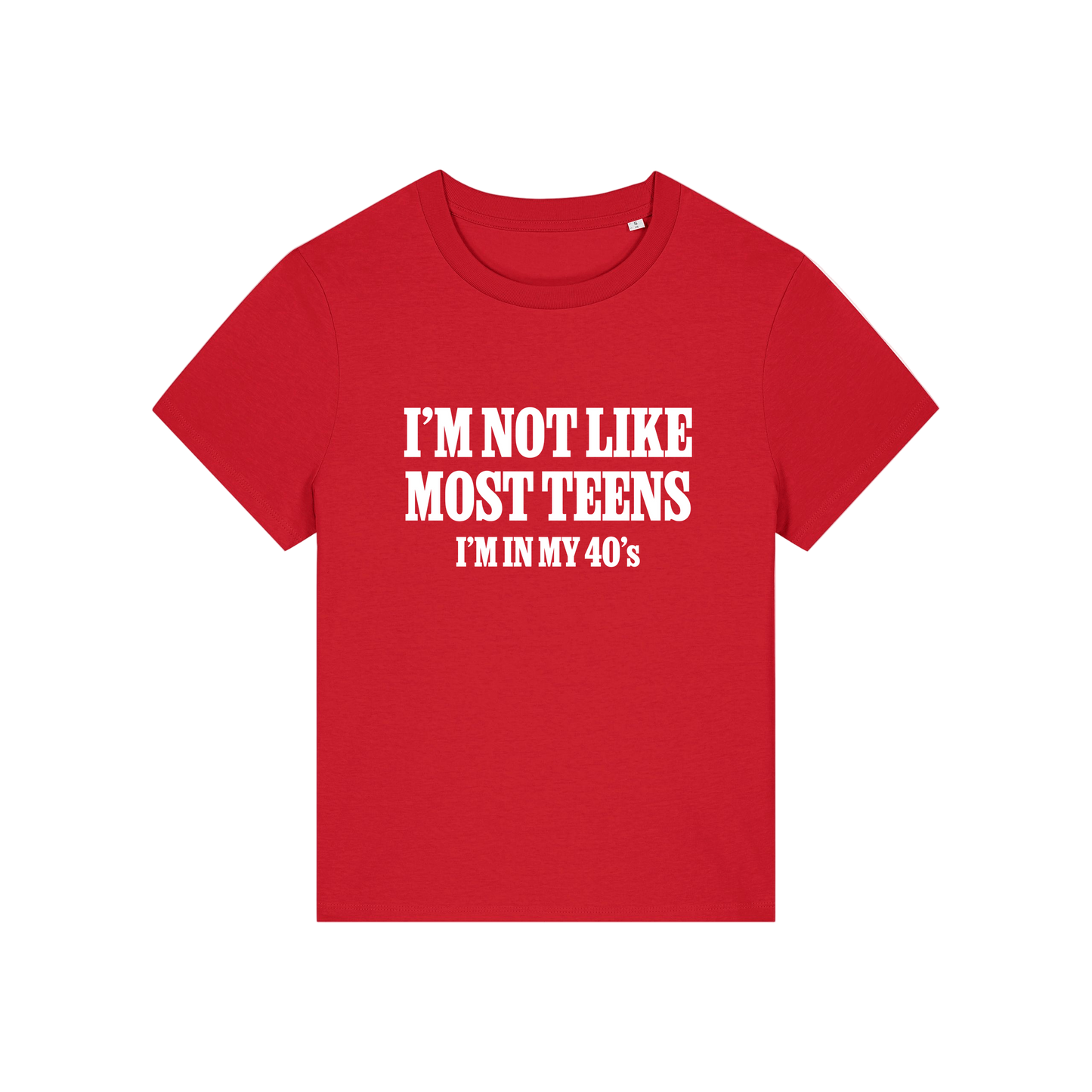 red slogan t-shirt that reads 'i'm not like most teens i'm in my 40's'