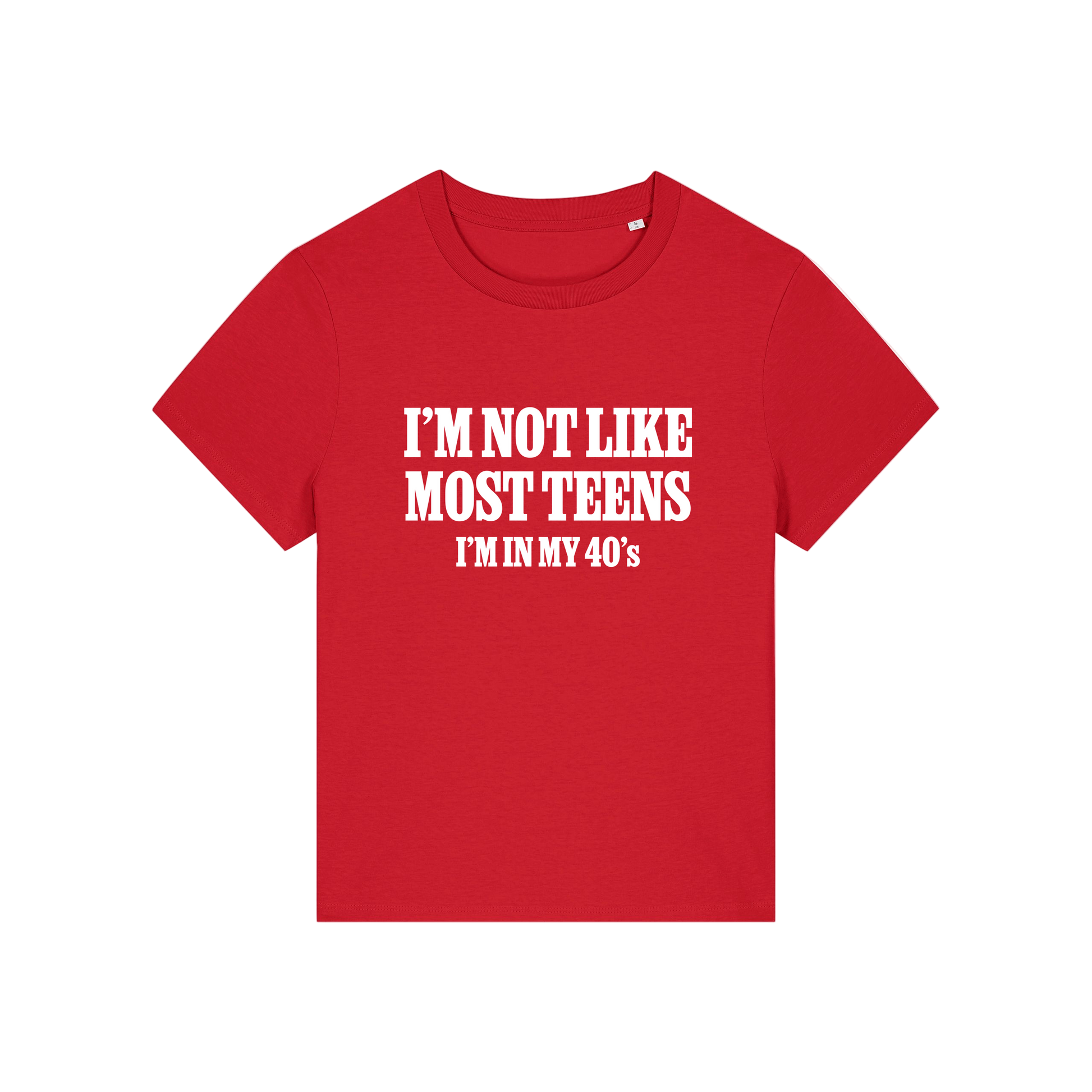 red slogan t-shirt that reads 'i'm not like most teens i'm in my 40's'