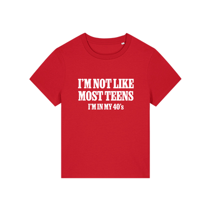 red slogan t-shirt that reads 'i'm not like most teens i'm in my 40's'