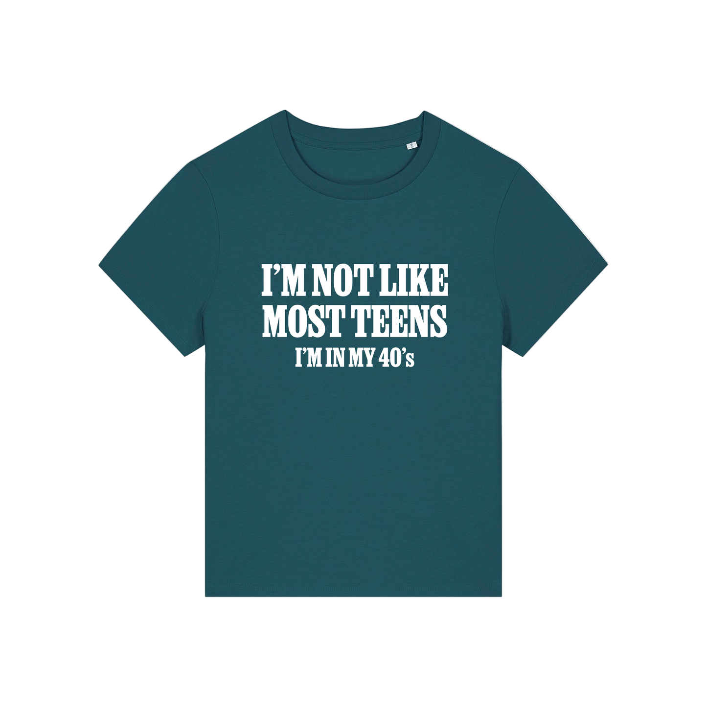 teal slogan t-shirt that reads 'i'm not like most teens i'm in my 40's'