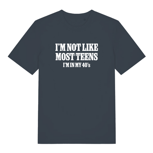 ink grey funny slogan t-shirt with the text 'i'm not like most teens i'm in my 40's'