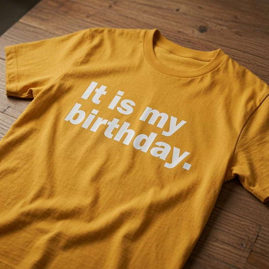 Yellow It is my birthday. t-shirt on wood, cheeky witty top birthday slogan gift