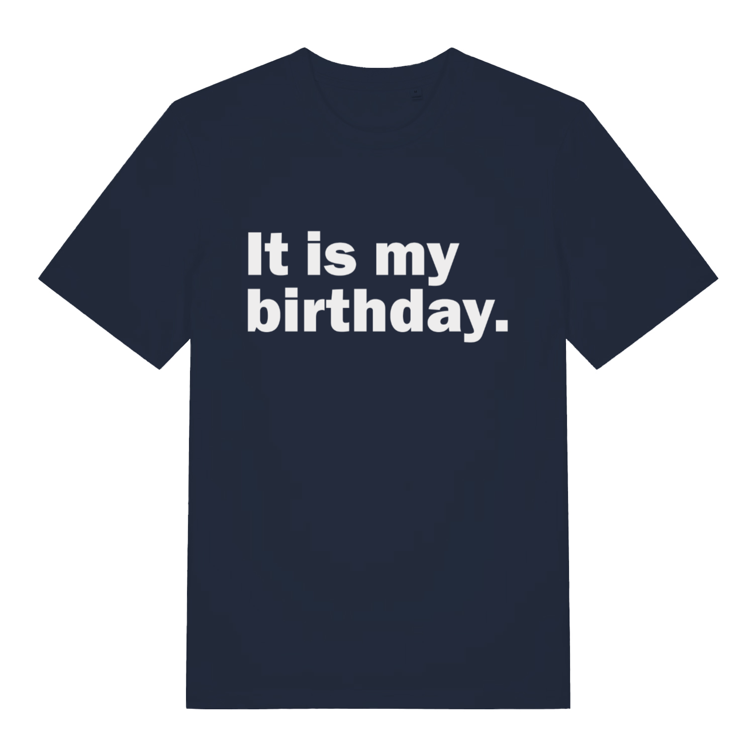 Navy It Is My Birthday funny slogan t-shirt with minimal white statement design  