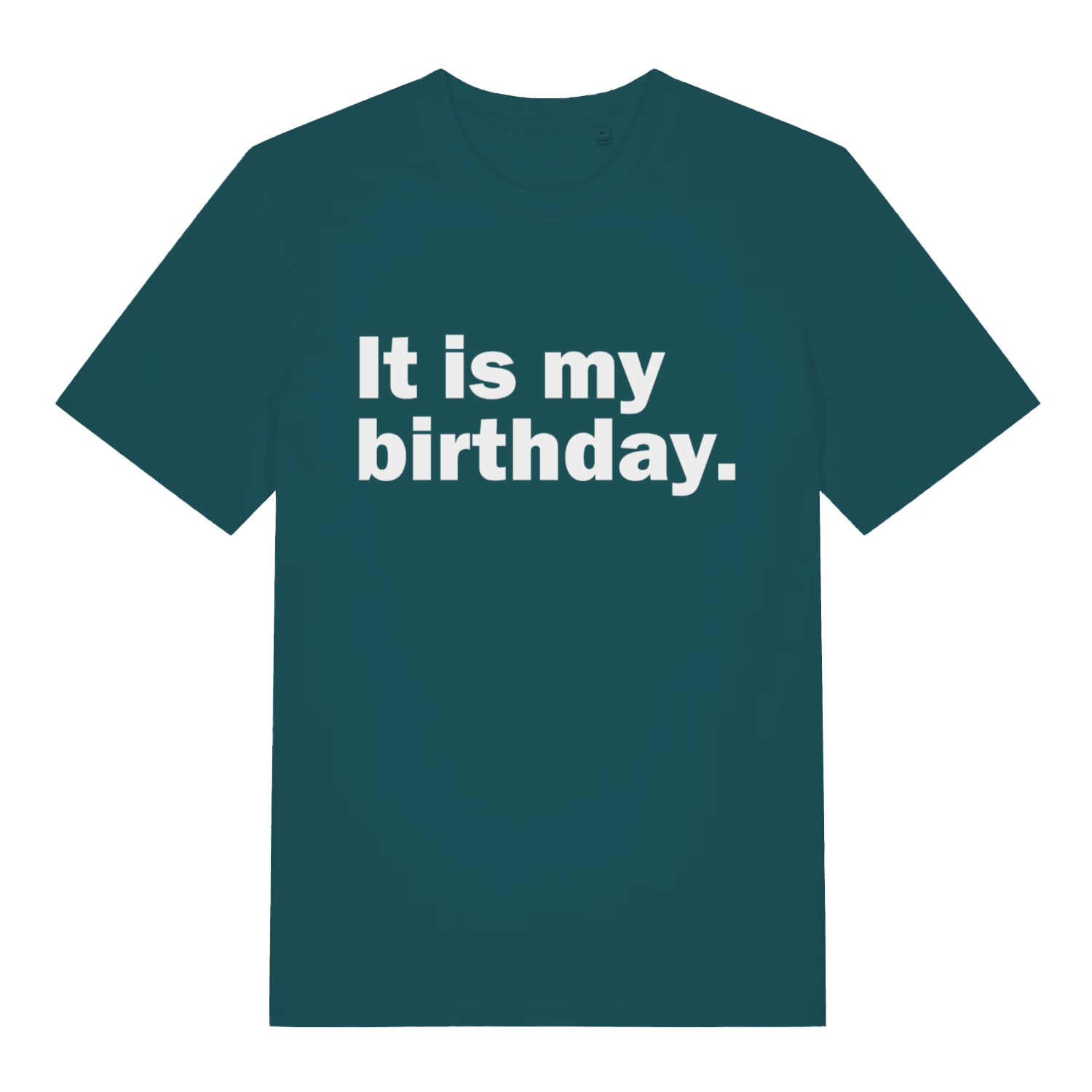 Teal It Is My Birthday funny slogan t-shirt with crisp white birthday declaration  