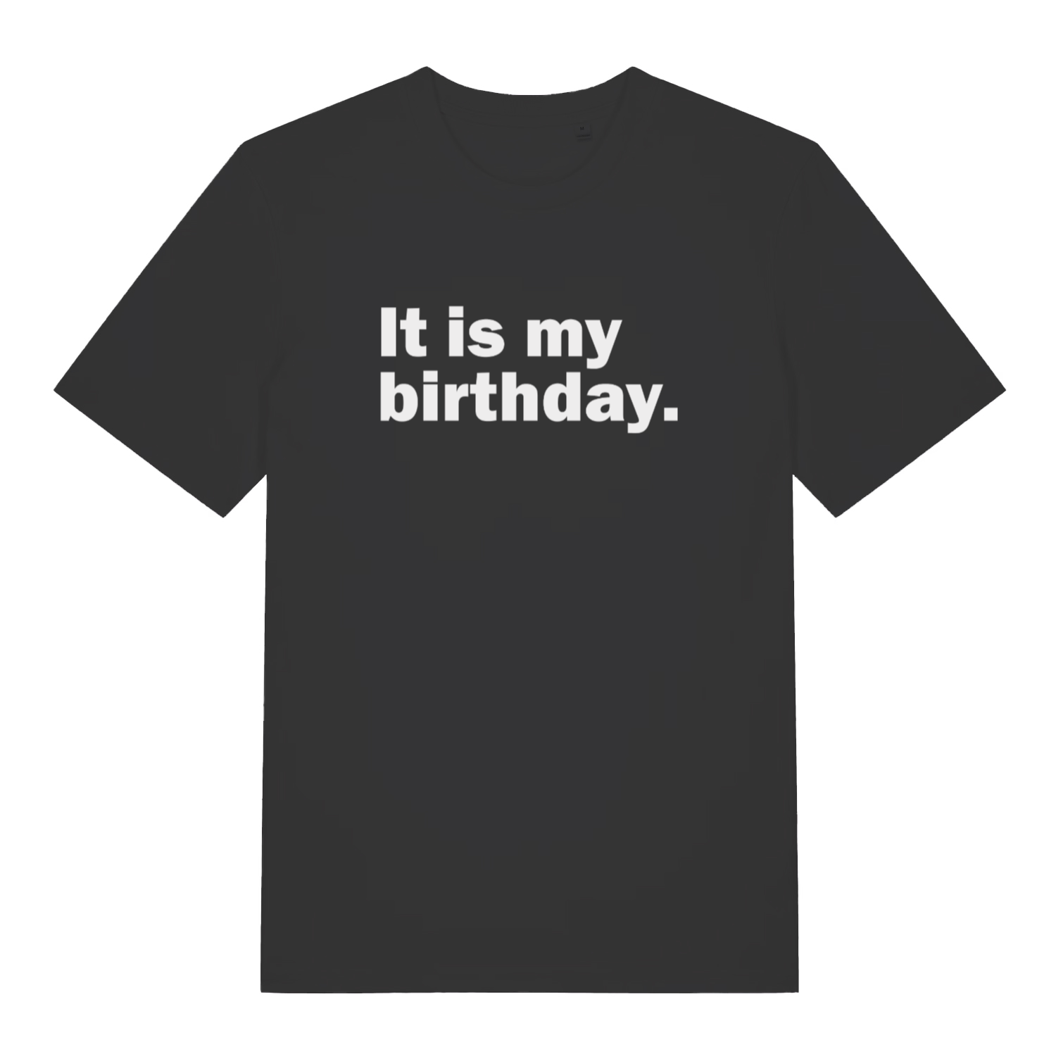 black slogan t-shirt with the text 'it is my birthday'