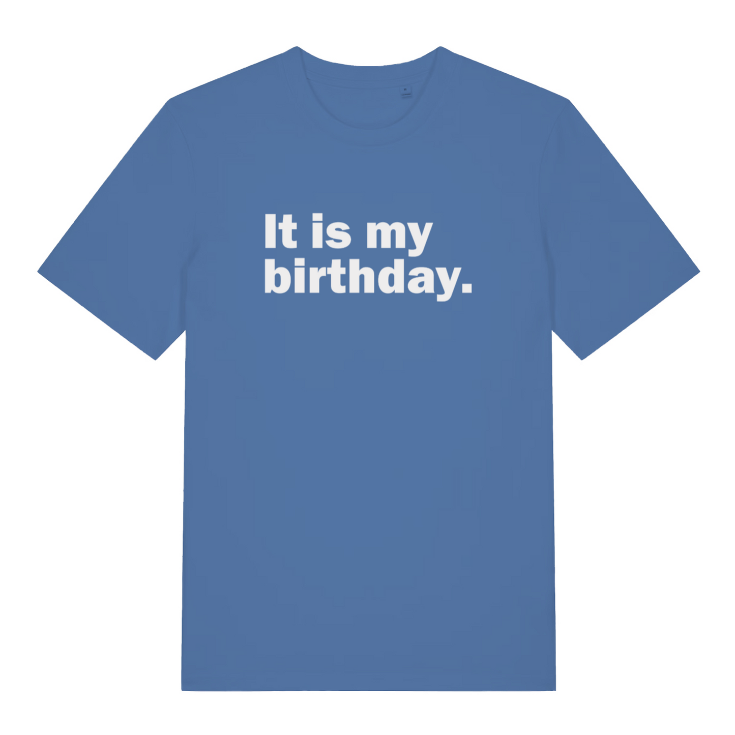 blue slogan t-shirt with the text 'it is my birthday'
