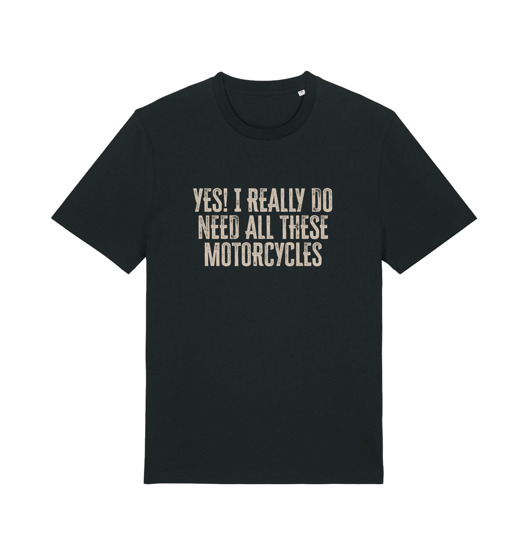 black slogan t-shirt that reads 'yes i do really need all these motocycles'