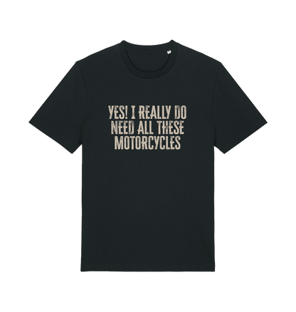 black slogan t-shirt that reads 'yes i do really need all these motocycles'