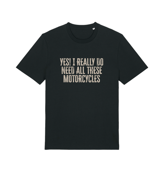 black slogan t-shirt that reads 'yes i do really need all these motocycles'