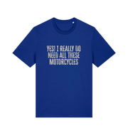 blue slogan t-shirt that reads 'yes i do really need all these motocycles'
