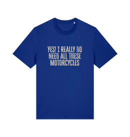 blue slogan t-shirt that reads 'yes i do really need all these motocycles'