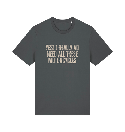 grey slogan t-shirt that reads 'yes i do really need all these motocycles'