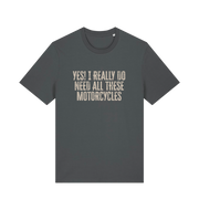 grey slogan t-shirt that reads 'yes i do really need all these motocycles'