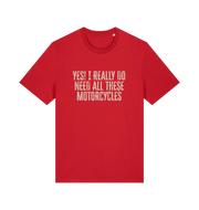 red slogan t-shirt that reads 'yes i do really need all these motocycles'