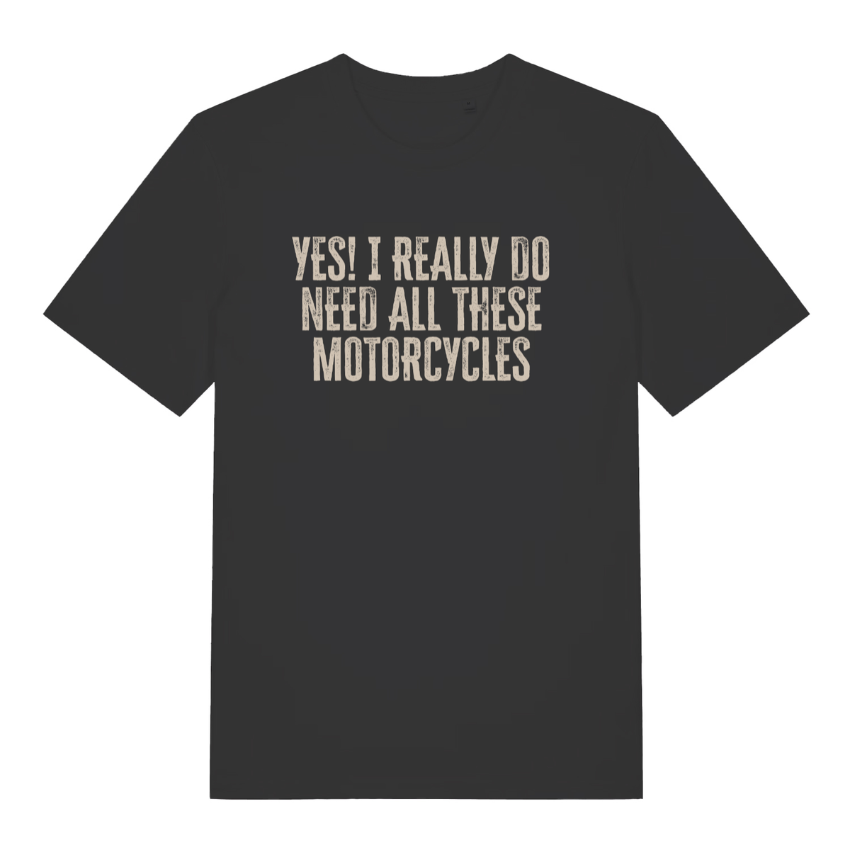 Black Yes I Really Do Need All These Motorcycles funny slogan t-shirt with distressed lettering  