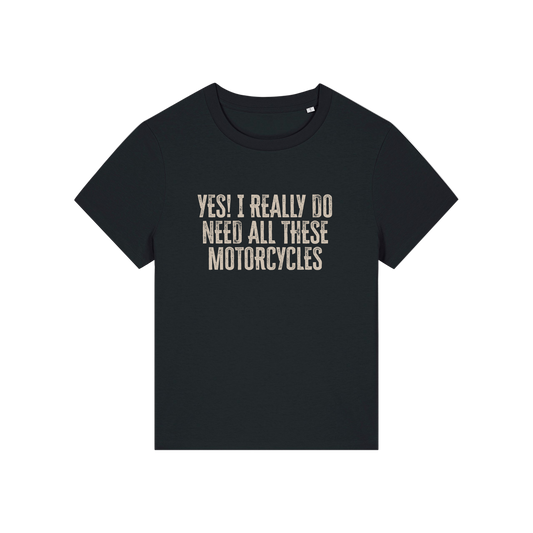 black slogan t-shirt that reads 'yes i really do need all these motorcycles'