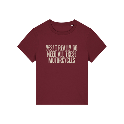 burgundy slogan t-shirt that reads 'yes i really do need all these motorcycles'