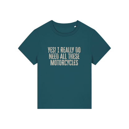 teal slogan t-shirt that reads 'yes i really do need all these motorcycles'