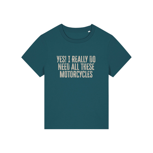 teal slogan t-shirt that reads 'yes i really do need all these motorcycles'