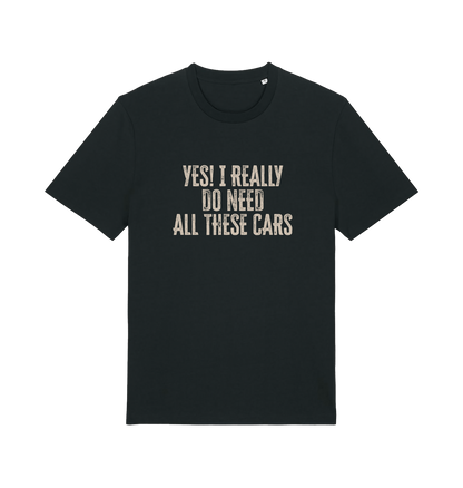 black slogan t-shirt that reads 'yes i really do need all these cars'