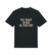 black slogan t-shirt that reads 'yes i really do need all these cars'