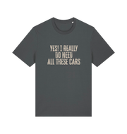 grey slogan t-shirt that reads 'yes i really do need all these cars'