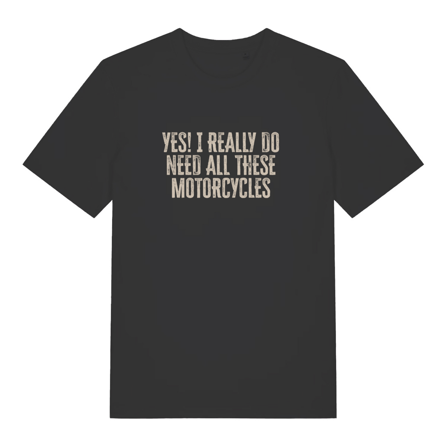 black slogan t-shirt with the text 'yes i really do need all these motorcycles'