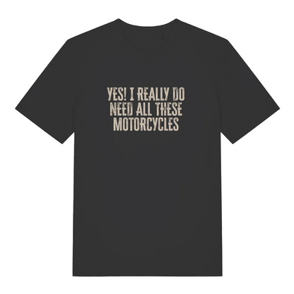black slogan t-shirt with the text 'yes i really do need all these motorcycles'