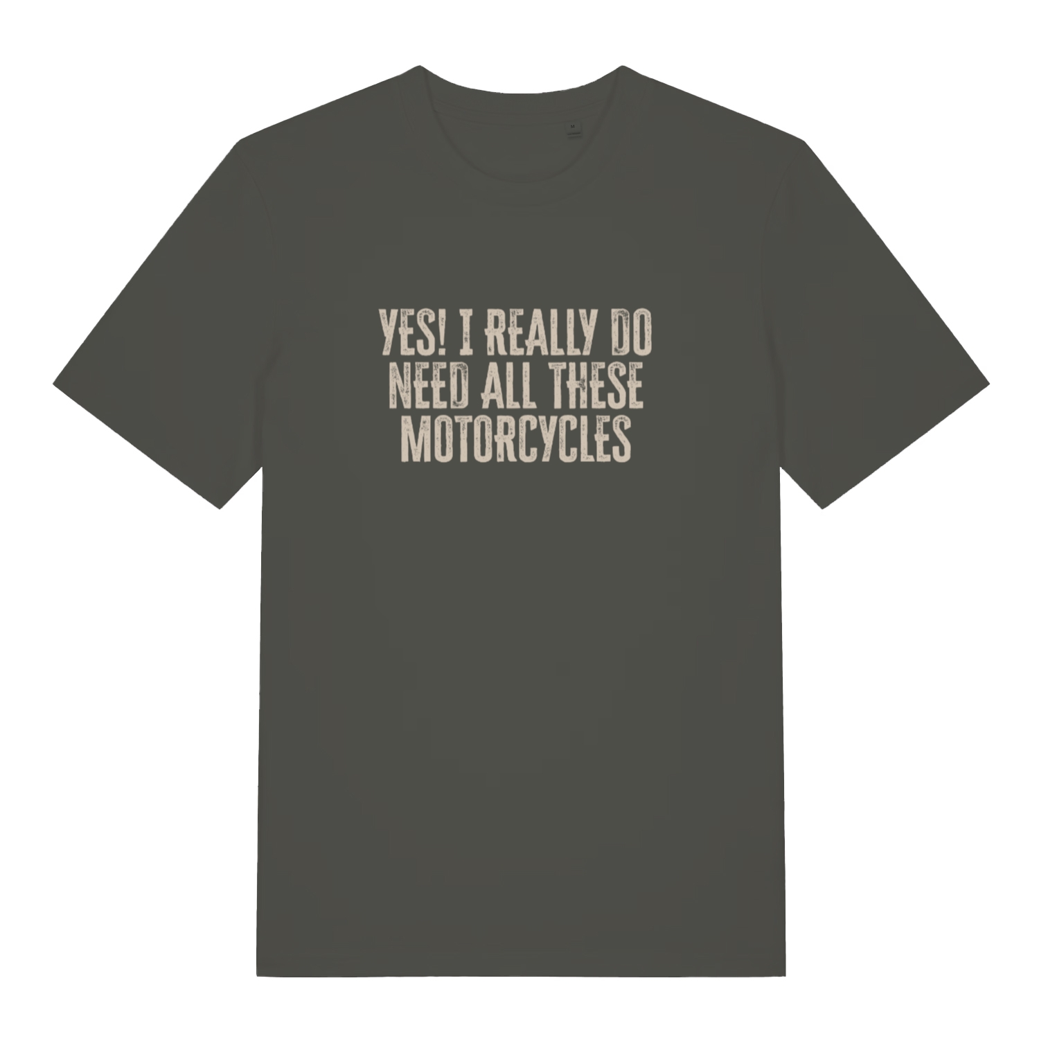 khaki slogan t-shirt with the text 'yes i really do need all these motorcycles'